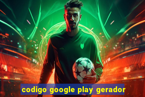 codigo google play gerador